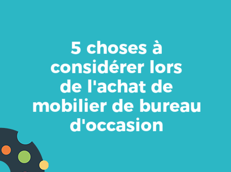 5 choses à considérer lors de l&#039;achat de mobilier de bureau d&#039;occasion